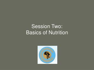 Session Two: Basics of Nutrition