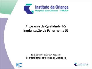 Programa de Qualidade ICr Implantação da Ferramenta 5S Sara Diniz Rubinsztejn Azevedo