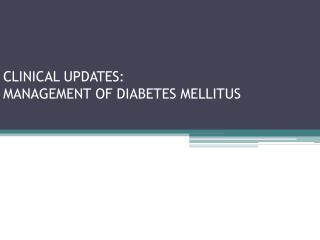 CLINICAL UPDATES: MANAGEMENT OF DIABETES MELLITUS