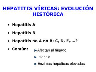 Hepatitis A Hepatitis B Hepatitis no A no B: C, D, E,….? Común: