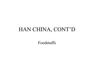 HAN CHINA, CONT’D
