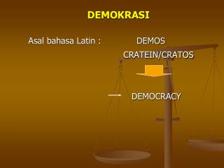 DEMOKRASI Asal bahasa Latin : DEMOS 					 CRATEIN/CRATOS 					 DEMOCRACY