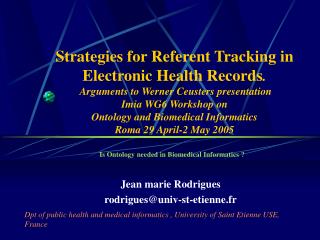 Is Ontology needed in Biomedical Informatics ? Jean marie Rodrigues rodrigues@univ-st-etienne.fr