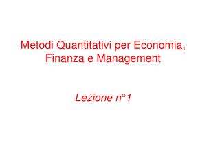 Metodi Quantitativi per Economia, Finanza e Management Lezione n°1