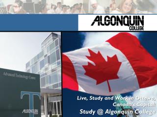 Live, Study and Work in Ottawa, Canada’s Capital ! Study @ Algonquin College