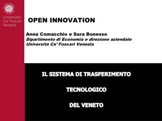 OPEN INNOVATION Anna Comacchio e Sara Bonesso Dipartimento di Economia e direzione aziendale Università Ca’ Foscari Ven