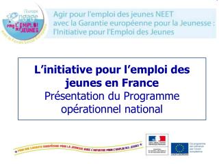 L’initiative pour l’emploi des jeunes en France Présentation du Programme opérationnel national