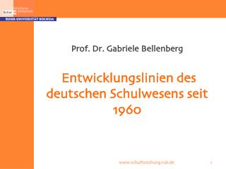 Prof. Dr. Gabriele Bellenberg Entwicklungslinien des deutschen Schulwesens seit 1960