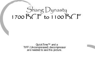 Shang Dynasty 1700 BCE to 1100 BCE