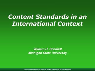 Content Standards in an International Context William H. Schmidt Michigan State University