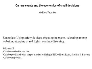 On rare events and the economics of small decisions Ido Erev, Technion