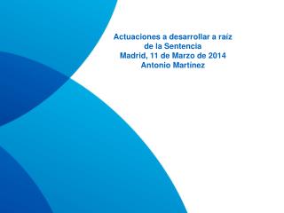 Actuaciones a desarrollar a raíz de la Sentencia Madrid, 11 de Marzo de 2014 Antonio Martínez