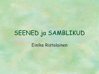 SEENED ja SAMBLIKUD