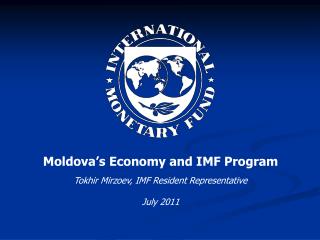 Moldova’s Economy and IMF Program Tokhir Mirzoev, IMF Resident Representative July 2011