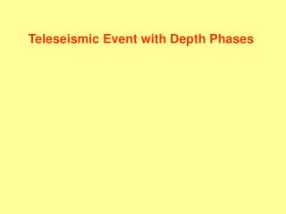 Teleseismic Event with Depth Phases