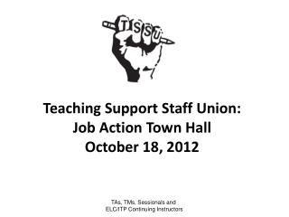 Teaching Support Staff Union: Job Action Town Hall October 18, 2012