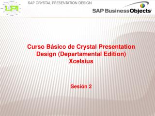 Curso Básico de Crystal Presentation Design (Departamental Edition ) Xcelsius Sesión 2