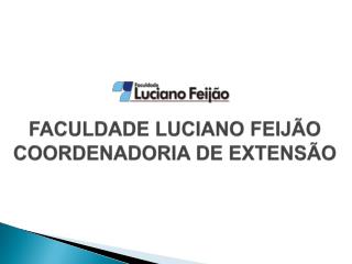 FACULDADE LUCIANO FEIJÃO COORDENADORIA DE EXTENSÃO