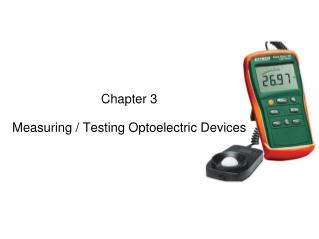 Chapter 3 Measuring / Testing Optoelectric Devices