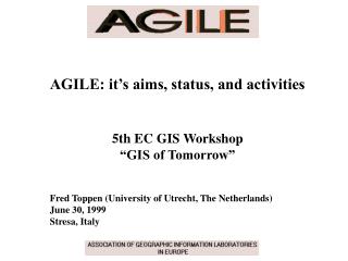 AGILE: it’s aims, status, and activities 5th EC GIS Workshop “GIS of Tomorrow”