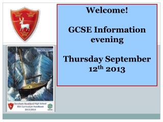 Welcome! GCSE Information evening Thursday September 12 th 2013