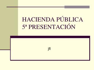 HACIENDA PÚBLICA 5ª PRESENTACIÓN