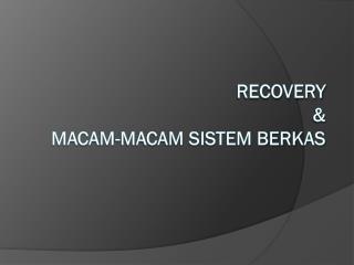 Recovery & Macam-macam Sistem berkas