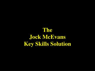 The Jock McEvans Key Skills Solution