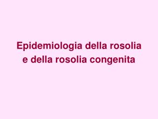 Epidemiologia della rosolia e della rosolia congenita