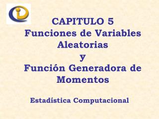 CAPITULO 5 Funciones de Variables Aleatorias y Función Generadora de Momentos