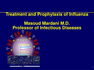 Treatment and Prophylaxis of Influenza Masoud Mardani M.D. Professor of Infectious Diseases