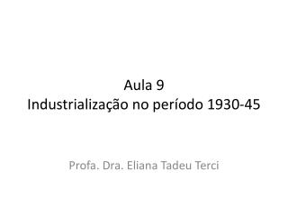 Aula 9 Industrialização no período 1930-45