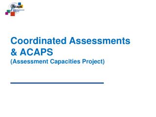 Coordinated Assessments &amp; ACAPS ( Assessment Capacities Project)