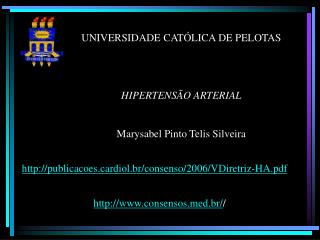 UNIVERSIDADE CATÓLICA DE PELOTAS HIPERTENSÃO ARTERIAL Marysabel Pinto Telis Silveira