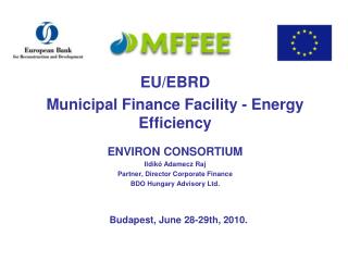 EU/EBRD Municipal Finance Facility - Energy Efficiency ENVIRON CONSORTIUM Ildikó Adamecz Raj