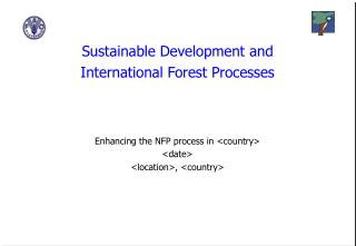 Sustainable Development and International Forest Processes Enhancing the NFP process in <country>
