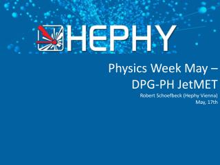 Physics Week May – DPG-PH JetMET Robert Schoefbeck (Hephy Vienna) May, 17th