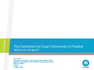 The Catchment-to-Coast Community of Practice What is this all about?