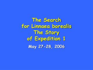 The Search for Linnaea borealis The Story of Expedition 1