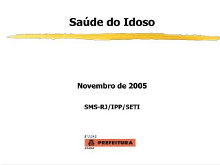 Saúde do Idoso Novembro de 2005 SMS-RJ/IPP/SETI