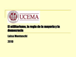El utilitarismo, la regla de la mayoría y la democracia Luisa Montuschi 2010