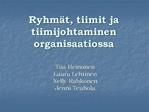 Ryhm t, tiimit ja tiimijohtaminen organisaatiossa