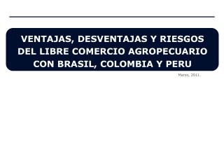 VENTAJAS, DESVENTAJAS Y RIESGOS DEL LIBRE COMERCIO AGROPECUARIO CON BRASIL, COLOMBIA Y PERU