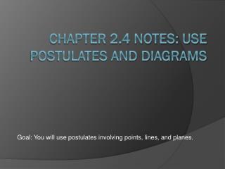 Chapter 2.4 Notes: Use Postulates and Diagrams
