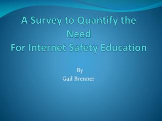 A Survey to Quantify the Need For Internet Safety Education
