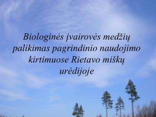 Biologinės įvairovės medžių palikimas pagrindinio naudojimo kirtimuose Rietavo miškų urėdijoje