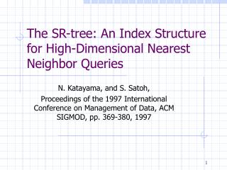 The SR-tree: An Index Structure for High-Dimensional Nearest Neighbor Queries