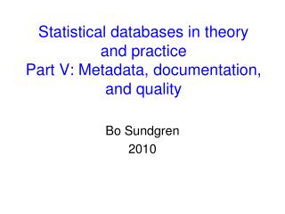 Statistical databases in theory and practice Part V: Metadata, documentation, and quality