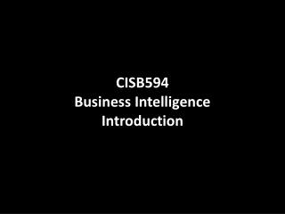 CISB594 Business Intelligence Introduction