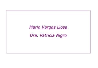 Mario Vargas Llosa Dra. Patricia Nigro